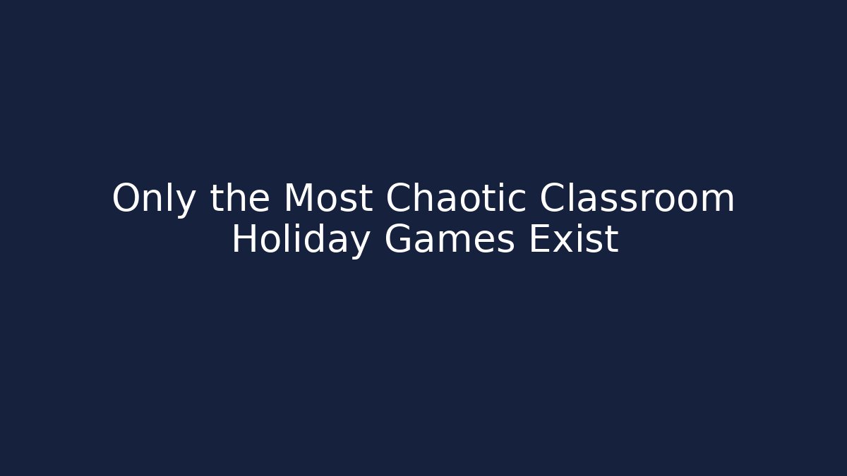 Only the Most Chaotic Classroom Holiday Games Exist - Vintage E-Juice