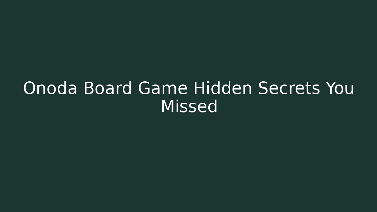 Onoda Board Game Hidden Secrets You Missed