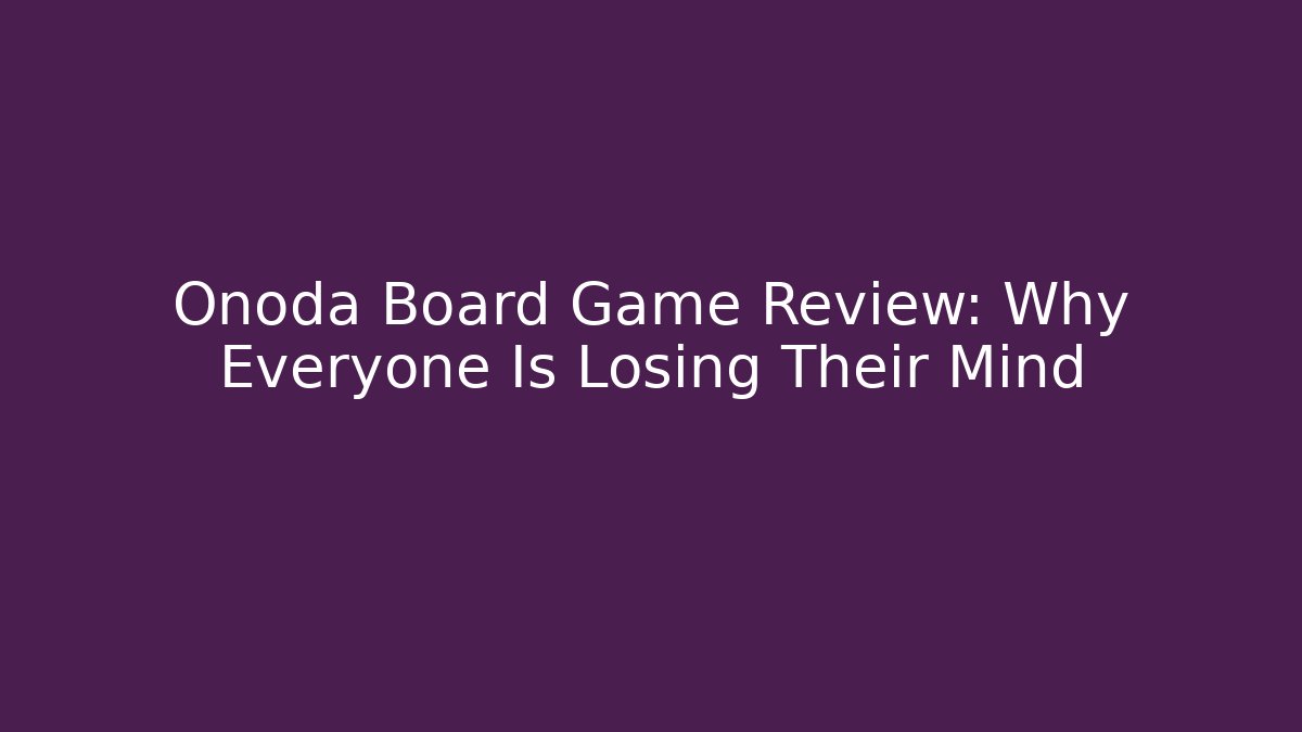 Onoda Board Game Review: Why Everyone Is Losing Their Mind - Vintage E-Juice
