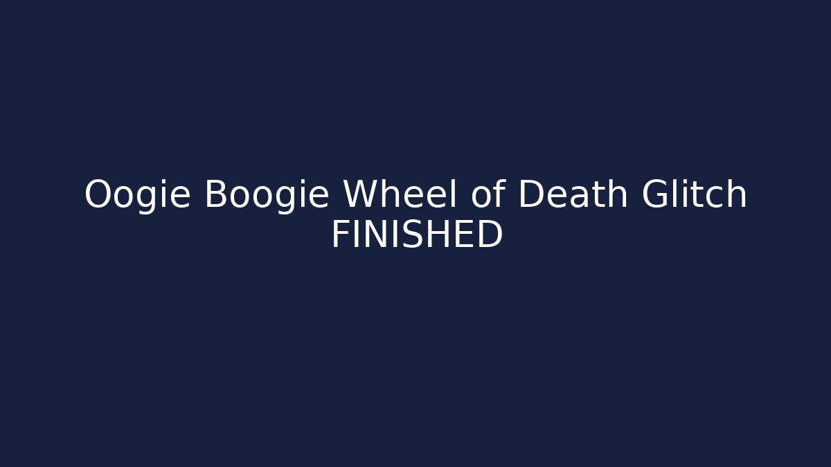 Oogie Boogie Wheel of Death Glitch FINISHED