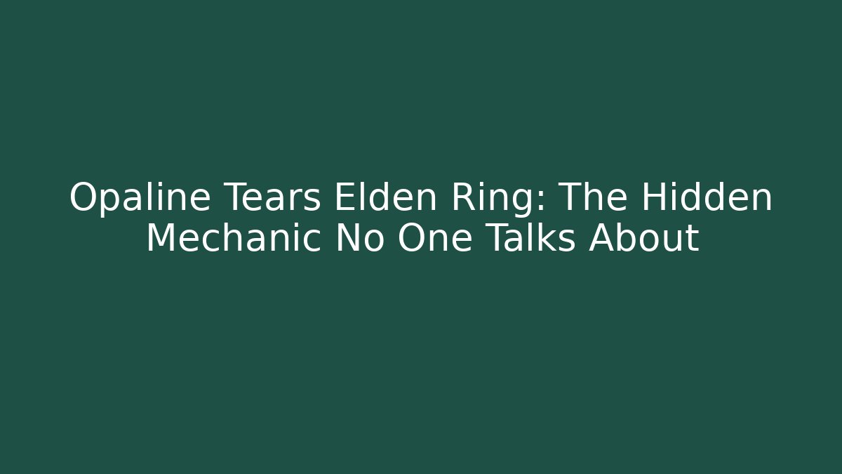 Opaline Tears Elden Ring: The Hidden Mechanic No One Talks About - Vintage E-Juice