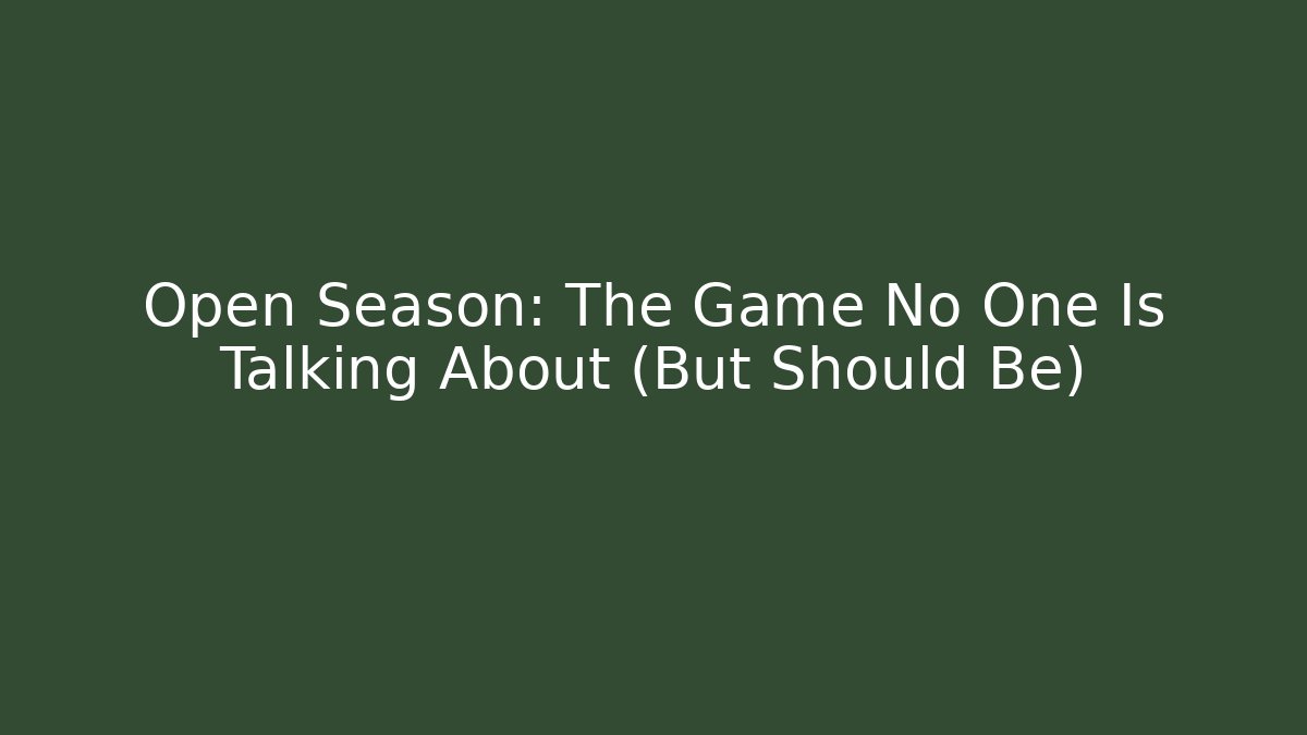 Open Season: The Game No One Is Talking About (But Should Be)