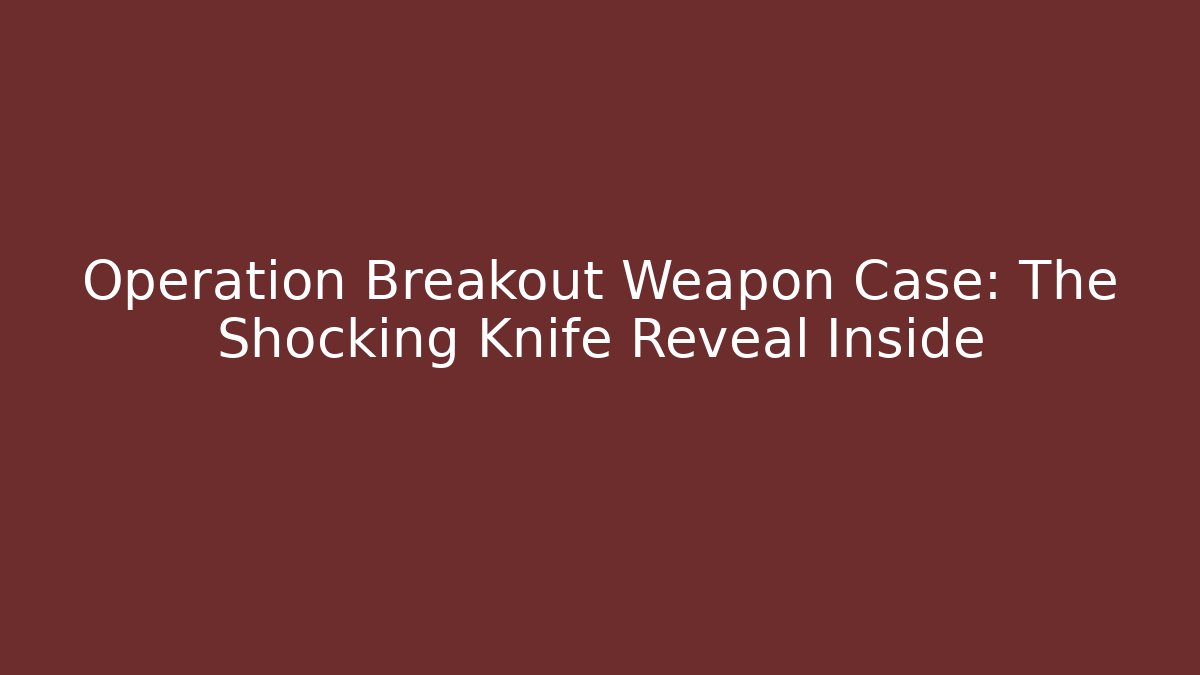 Operation Breakout Weapon Case: The Shocking Knife Reveal Inside - Vintage E-Juice