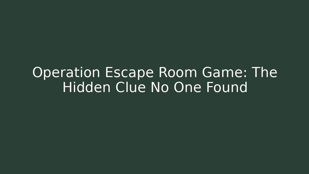 Operation Escape Room Game: The Hidden Clue No One Found