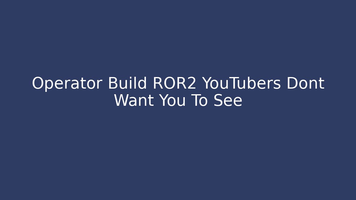 Operator Build ROR2 YouTubers Dont Want You To See