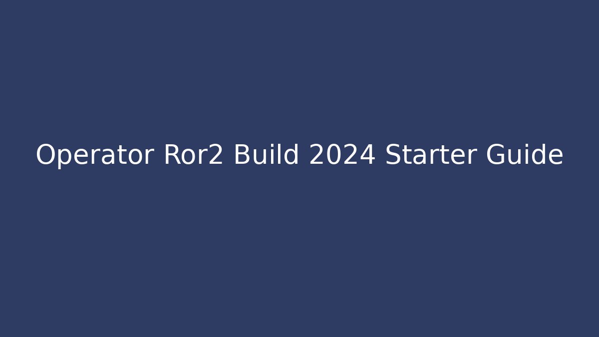 Operator Ror2 Build 2024 Starter Guide - Vintage E-Juice