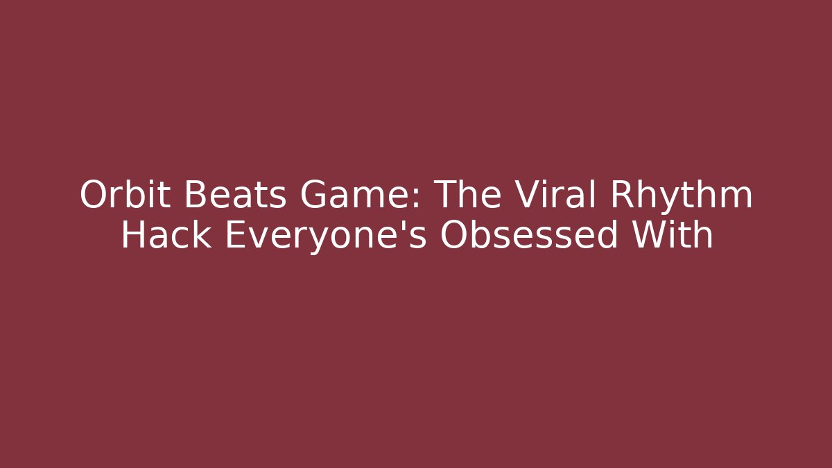 Orbit Beats Game: The Viral Rhythm Hack Everyone’s Obsessed With - Vintage E-Juice