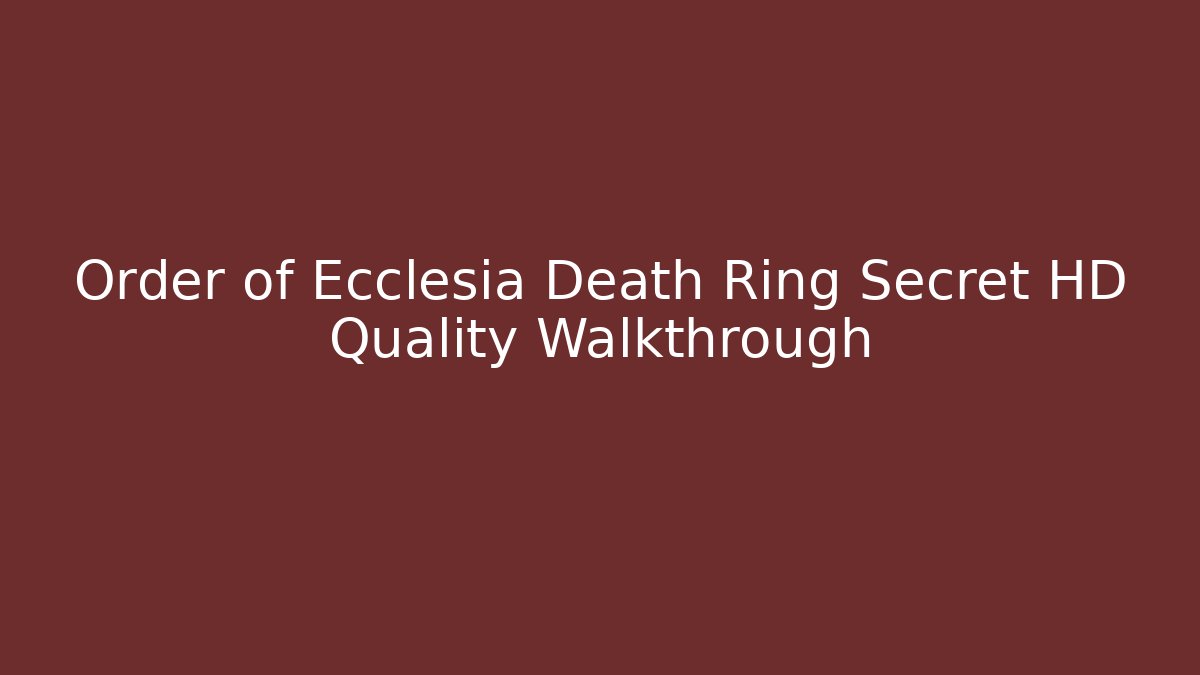 Order of Ecclesia Death Ring Secret HD Quality Walkthrough