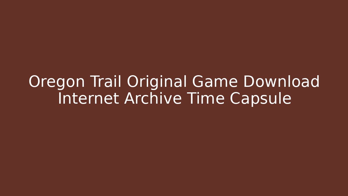 Oregon Trail Original Game Download Internet Archive Time Capsule