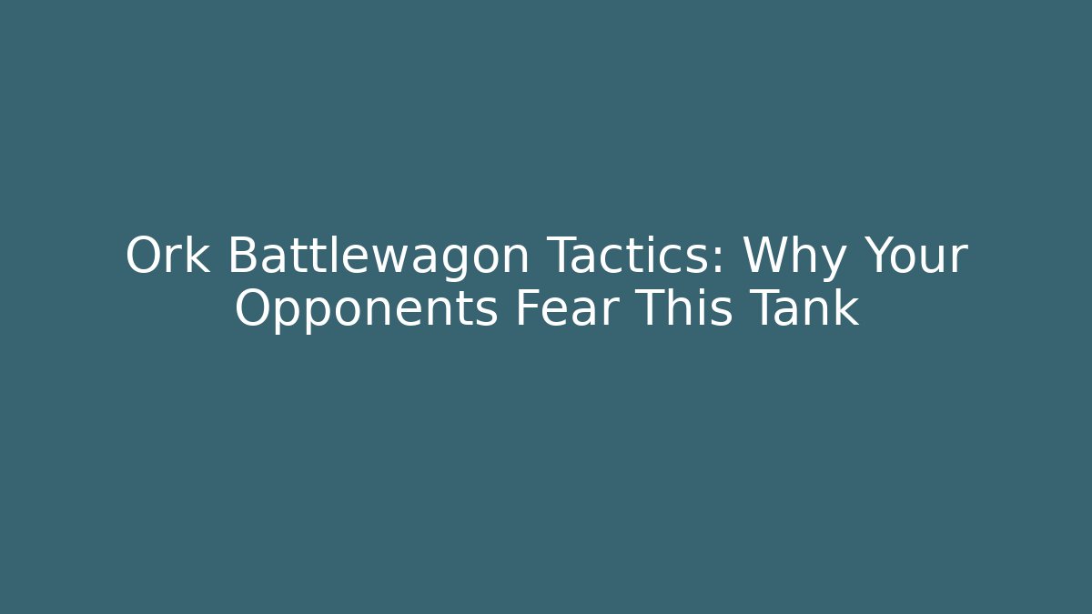 Ork Battlewagon Tactics: Why Your Opponents Fear This Tank - Vintage E-Juice