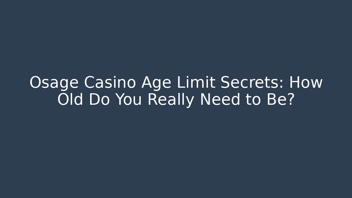 Osage Casino Age Limit Secrets: How Old Do You Really Need to Be? - Vintage E-Juice