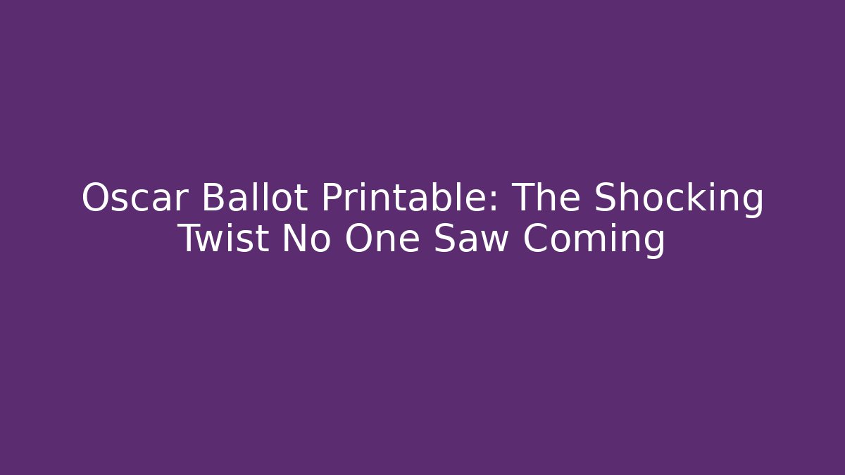 Oscar Ballot Printable: The Shocking Twist No One Saw Coming