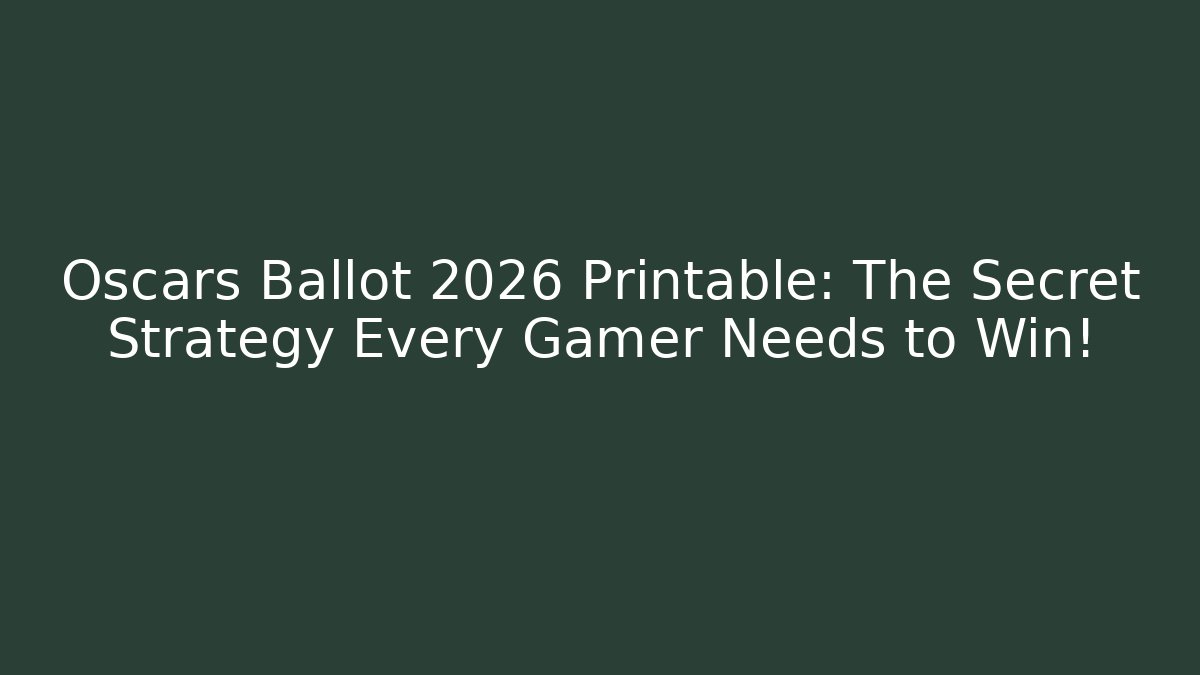 Oscars Ballot 2026 Printable: The Secret Strategy Every Gamer Needs to Win!