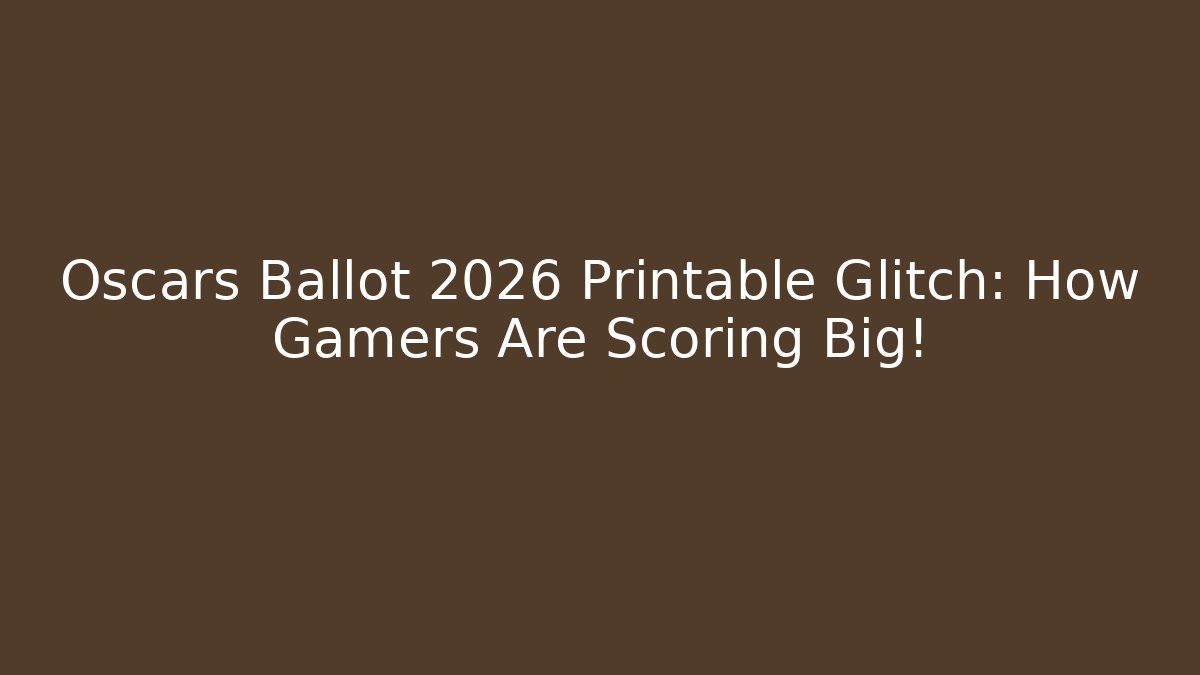 Oscars Ballot 2026 Printable Glitch: How Gamers Are Scoring Big!