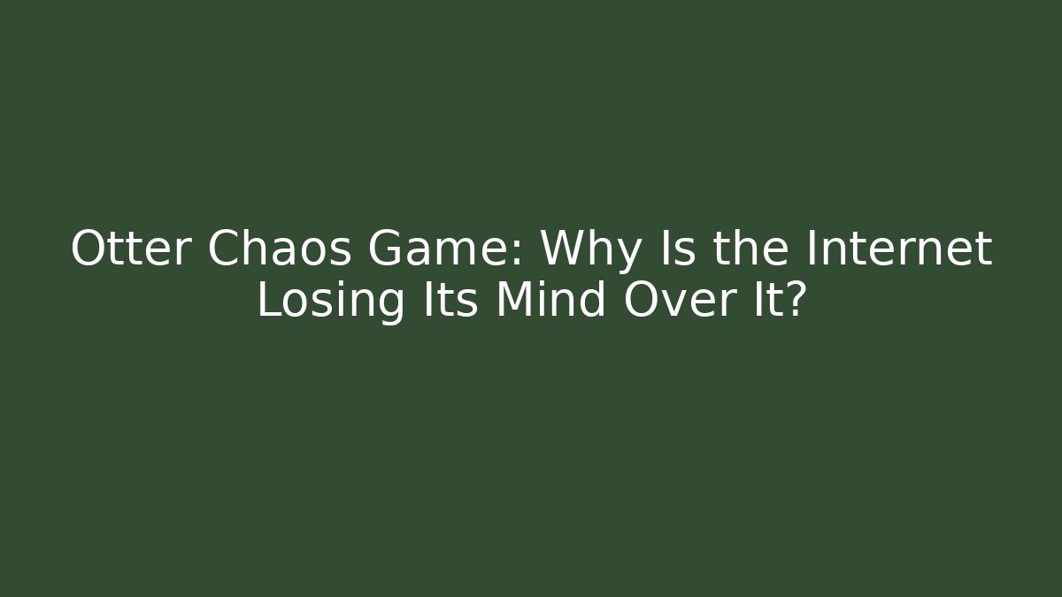 Otter Chaos Game: Why Is the Internet Losing Its Mind Over It?
