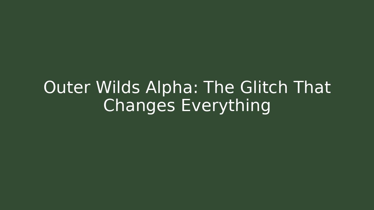 Outer Wilds Alpha: The Glitch That Changes Everything - Vintage E-Juice