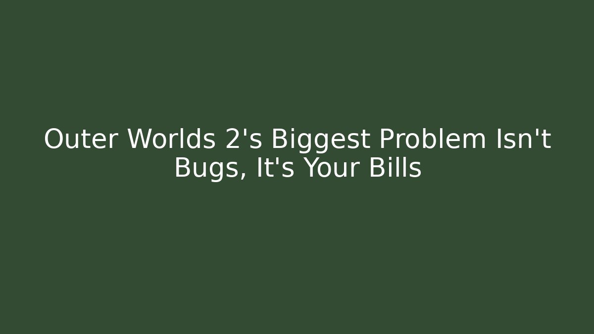 Outer Worlds 2's Biggest Problem Isn't Bugs, It's Your Bills - Vintage E-Juice