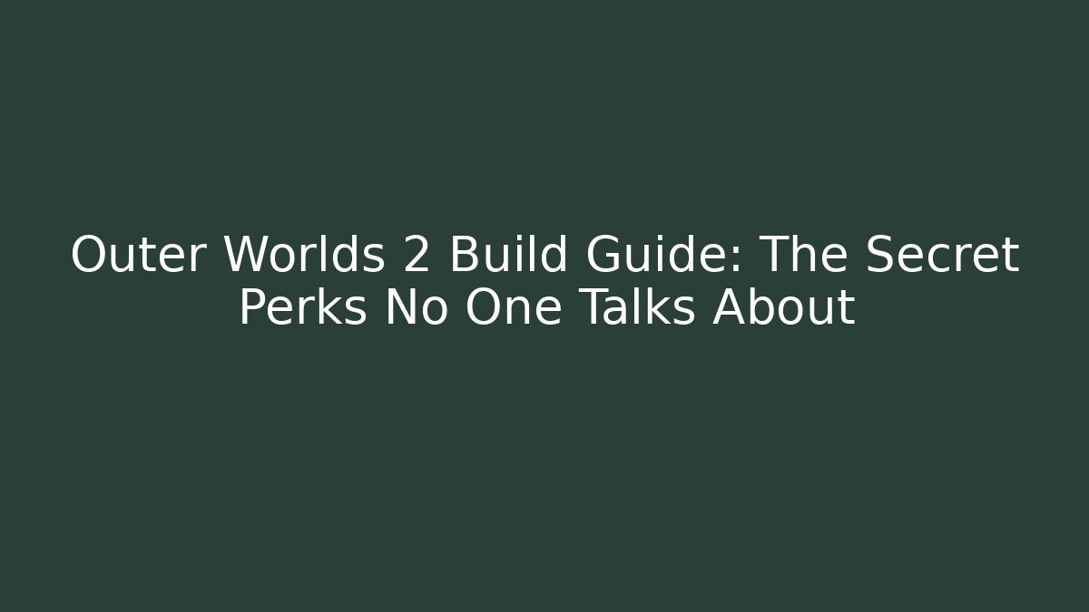 Outer Worlds 2 Build Guide: The Secret Perks No One Talks About