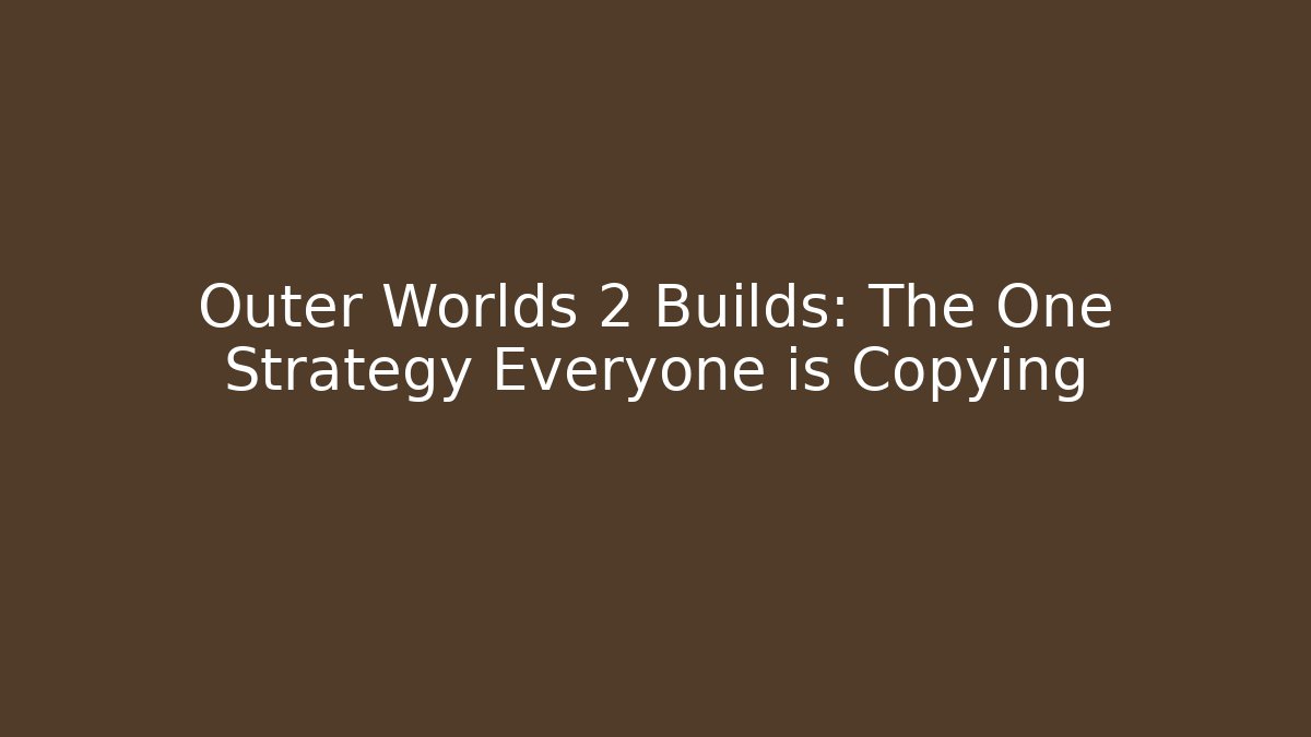 Outer Worlds 2 Builds: The One Strategy Everyone is Copying