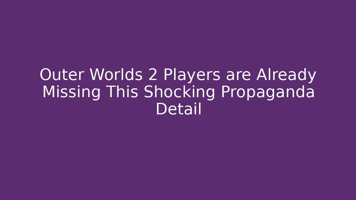 Outer Worlds 2 Players are Already Missing This Shocking Propaganda Detail