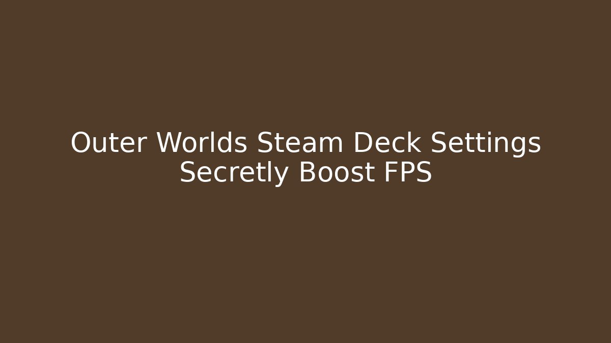 Outer Worlds Steam Deck Settings Secretly Boost FPS