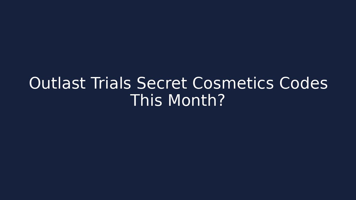 Outlast Trials Secret Cosmetics Codes This Month?