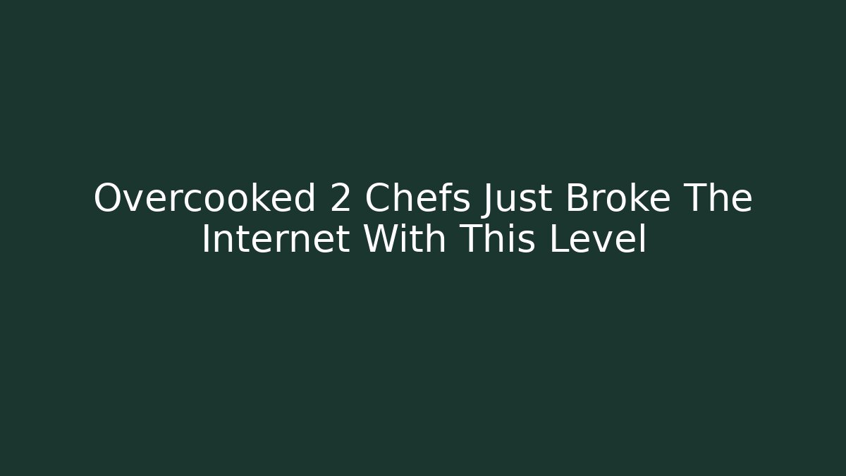 Overcooked 2 Chefs Just Broke The Internet With This Level - Vintage E-Juice