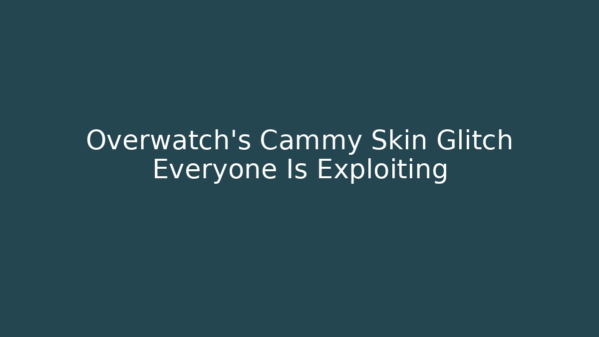 Overwatch's Cammy Skin Glitch Everyone Is Exploiting