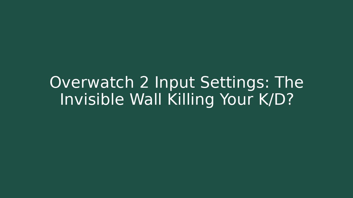 Overwatch 2 Input Settings: The Invisible Wall Killing Your K/D?