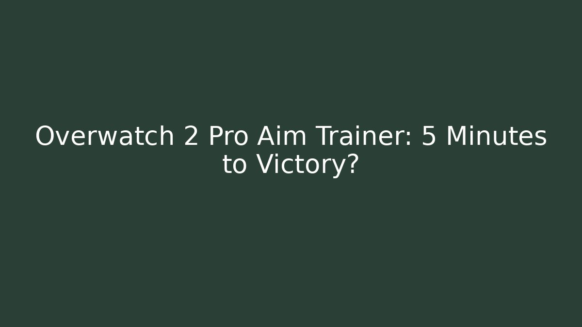 Overwatch 2 Pro Aim Trainer: 5 Minutes to Victory?