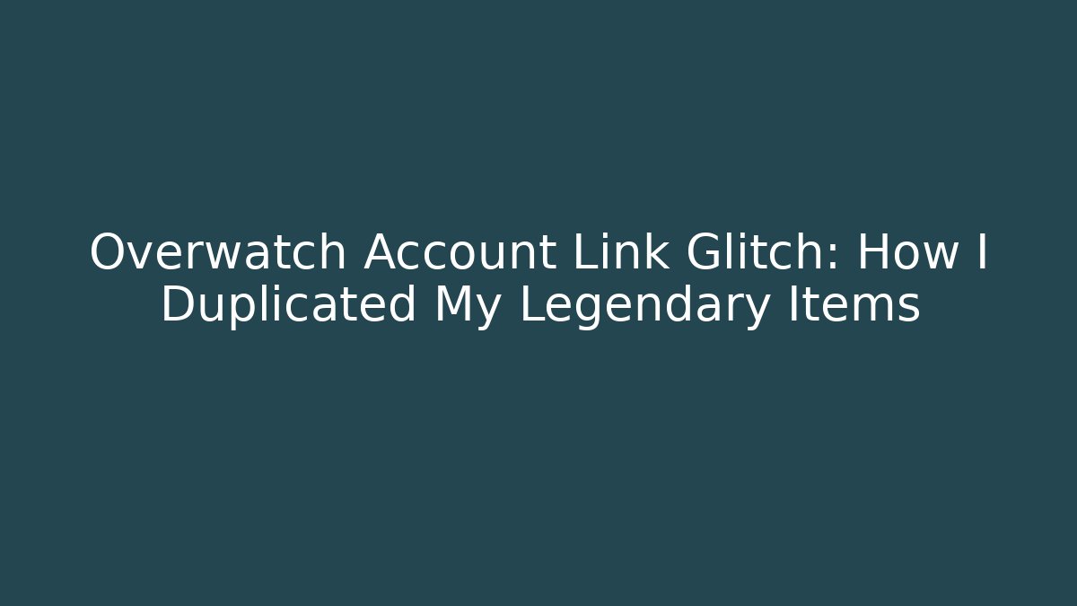 Overwatch Account Link Glitch: How I Duplicated My Legendary Items