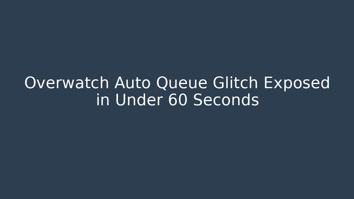 Overwatch Auto Queue Glitch Exposed in Under 60 Seconds - Vintage E-Juice