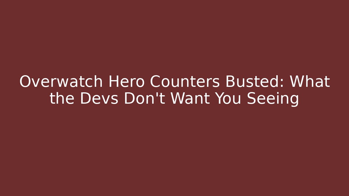 Overwatch Hero Counters Busted: What the Devs Don’t Want You Seeing