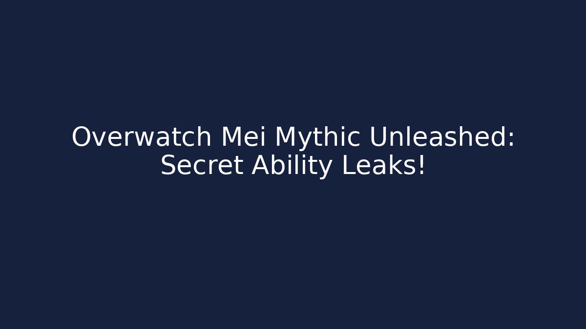 Overwatch Mei Mythic Unleashed: Secret Ability Leaks!