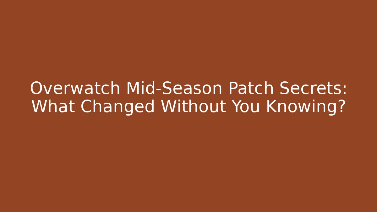 Overwatch Mid-Season Patch Secrets: What Changed Without You Knowing? - Vintage E-Juice