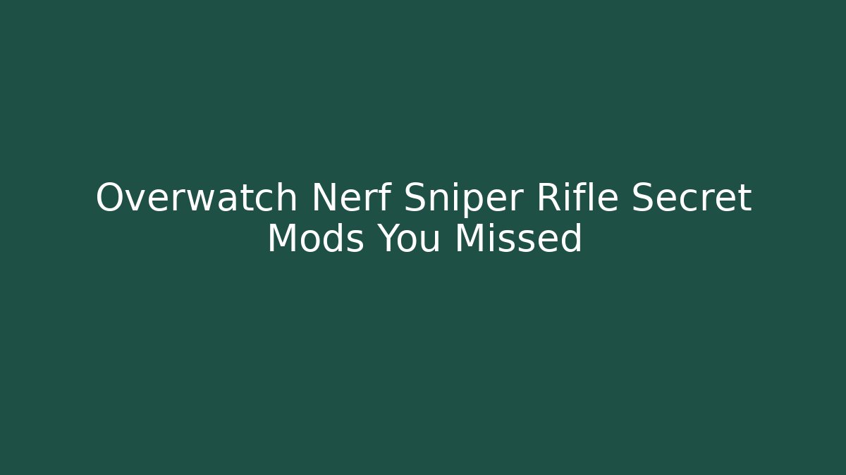 Overwatch Nerf Sniper Rifle Secret Mods You Missed