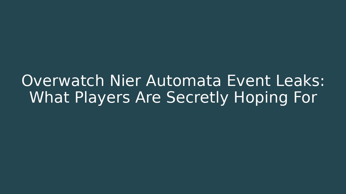 Overwatch Nier Automata Event Leaks: What Players Are Secretly Hoping For