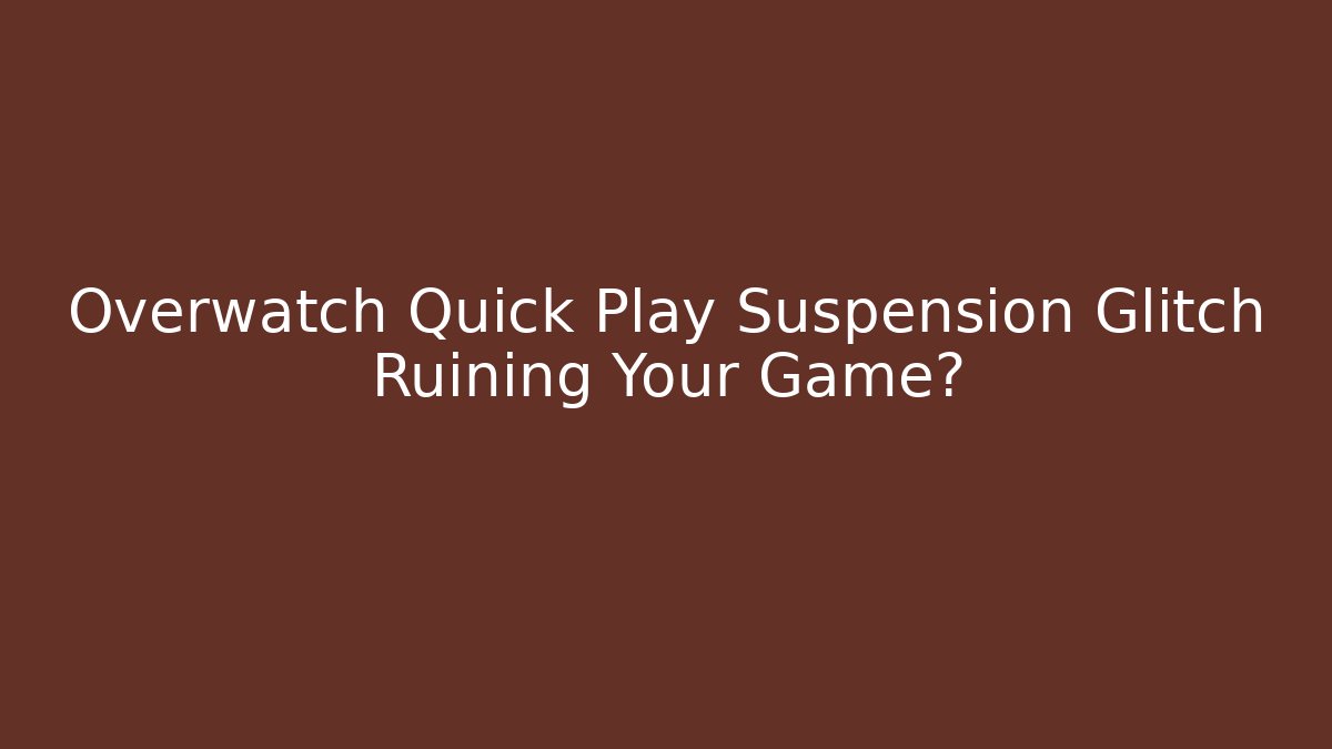 Overwatch Quick Play Suspension Glitch Ruining Your Game?