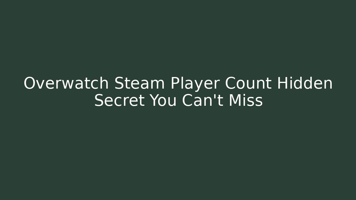 Overwatch Steam Player Count Hidden Secret You Can't Miss