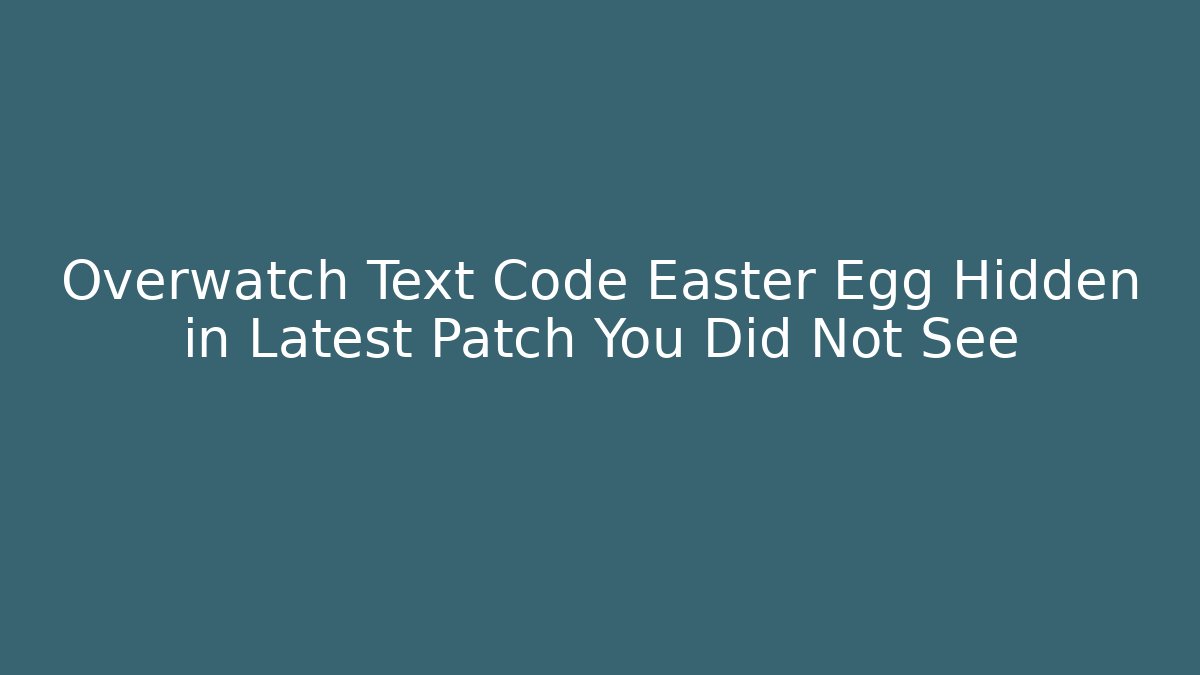 Overwatch Text Code Easter Egg Hidden in Latest Patch You Did Not See