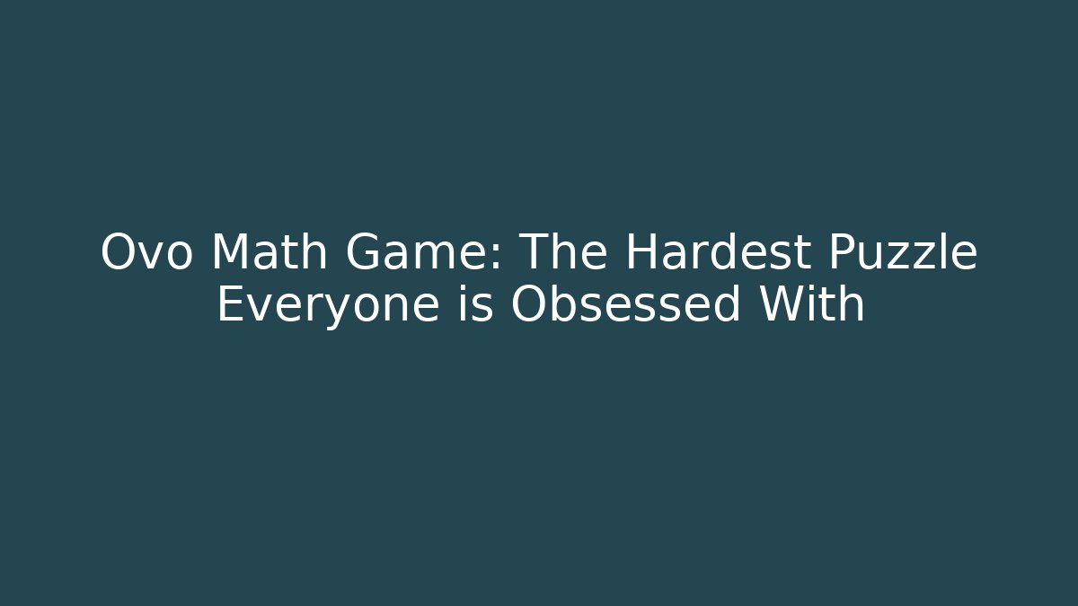 Ovo Math Game: The Hardest Puzzle Everyone is Obsessed With