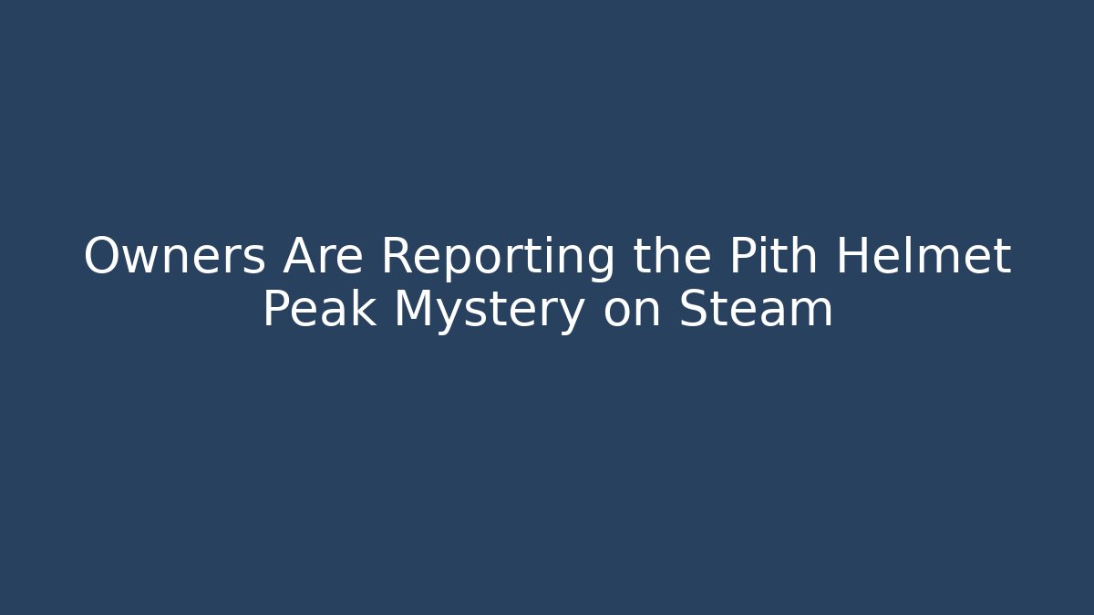 Owners Are Reporting the Pith Helmet Peak Mystery on Steam