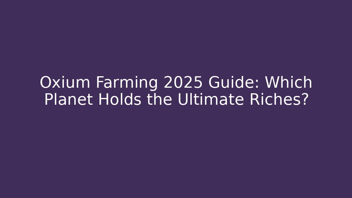 Oxium Farming 2025 Guide: Which Planet Holds the Ultimate Riches?