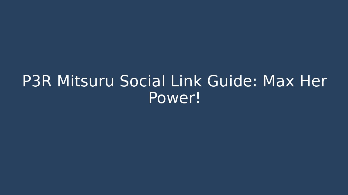 P3R Mitsuru Social Link Guide: Max Her Power!