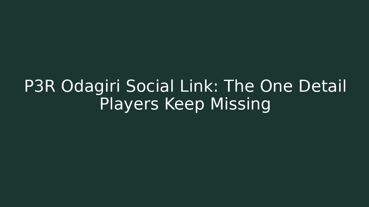 P3R Odagiri Social Link: The One Detail Players Keep Missing