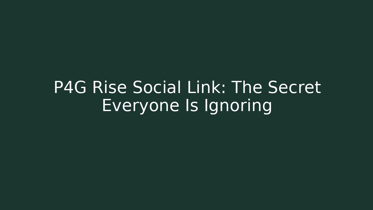 P4G Rise Social Link: The Secret Everyone Is Ignoring