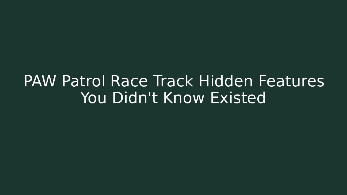 PAW Patrol Race Track Hidden Features You Didn't Know Existed - Vintage E-Juice