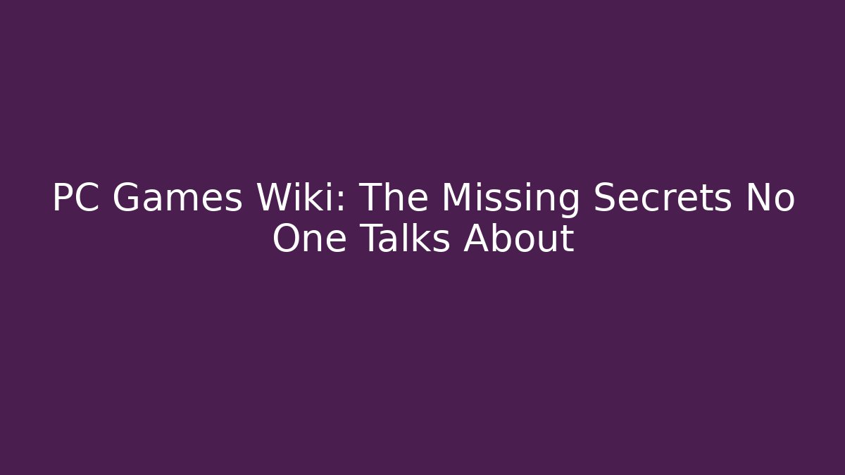 PC Games Wiki: The Missing Secrets No One Talks About - Vintage E-Juice