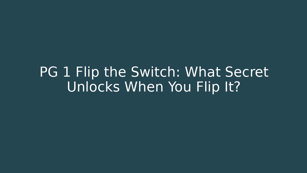 PG 1 Flip the Switch: What Secret Unlocks When You Flip It?