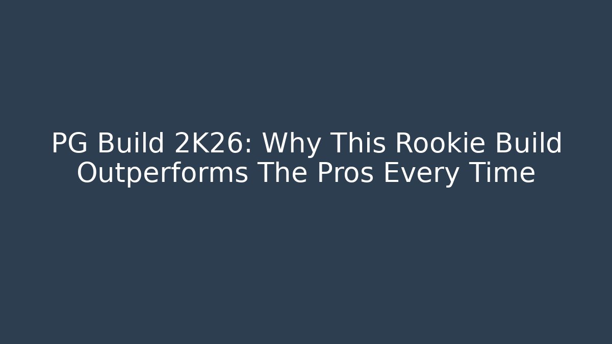 PG Build 2K26: Why This Rookie Build Outperforms The Pros Every Time